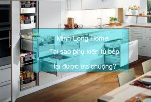 Tại sao phụ kiện tủ bếp inox lại được ưa chuộng?